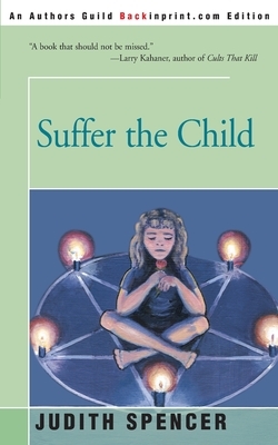 Suffer the Child by Judith Spencer