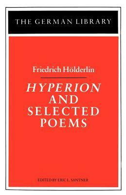 Hyperion and Selected Poems: Friedrich Hölderlin by 