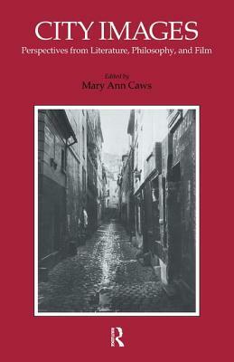 City Images: Perspectives from Literature, Philosophy and Film by Mary Ann Caws