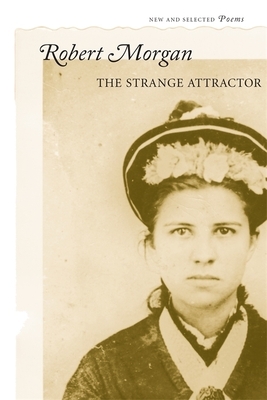 The Strange Attractor: New and Selected Poems by Robert Morgan