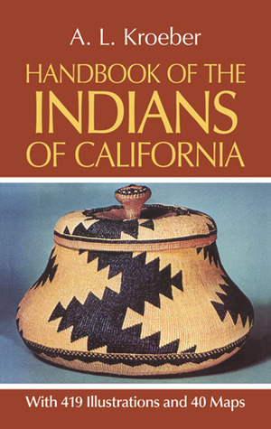 Handbook of the Indians of California by Alfred Louis Kroeber