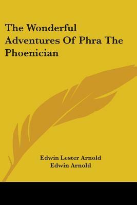 The Wonderful Adventures Of Phra The Phoenician by Edwin Lester Arnold