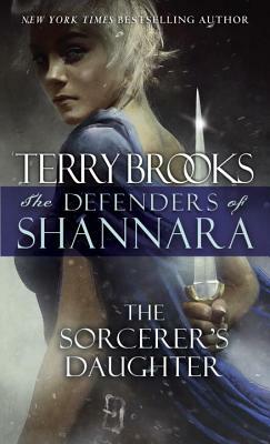 The Sorcerer's Daughter: The Defenders of Shannara by Terry Brooks