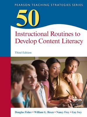 50 Instructional Routines to Develop Content Literacy by Nancy Frey, Douglas Fisher, William Brozo