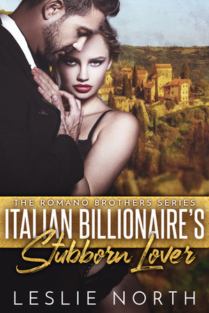 Italian Billionaire's Stubborn Lover by Leslie North