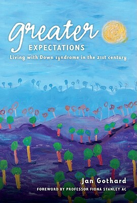 Greater Expectations: Living with Down Syndrome in the 21st Century by Jan Gothard