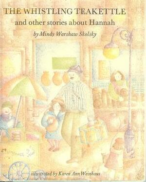 The Whistling Teakettle And Other Stories About Hannah by Mindy Warshaw Skolsky