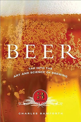 Beer: Tap Into the Art and Science of Brewing by Charles Bamforth