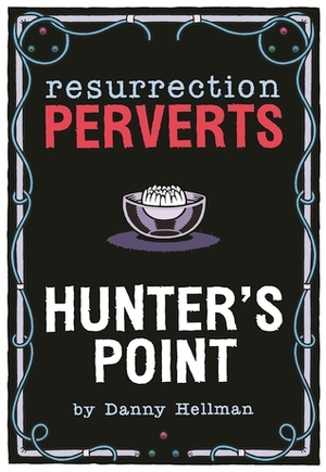 Resurrection Perverts: Hunter's Point by Danny Hellman
