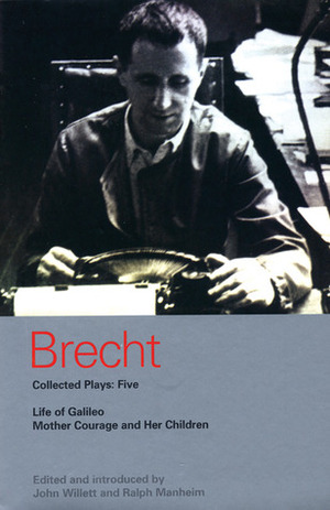 Brecht Collected Plays: 5: Life of Galileo; Mother Courage and Her Children by Bertolt Brecht, Ralph Manheim, John Willett