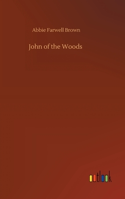 John of the Woods by Abbie Farwell Brown