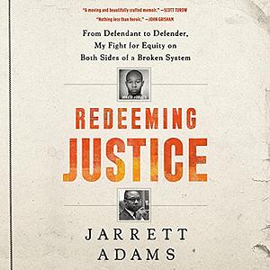 Redeeming Justice: From Defendant to Defender, My Fight for Equity on Both Sides of a Broken System by Jarrett Adams