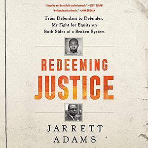 Redeeming Justice: From Defendant to Defender, My Fight for Equity on Both Sides of a Broken System by Jarrett Adams