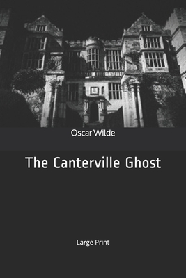 The Canterville Ghost: Large Print by Oscar Wilde