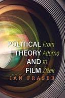 Political Theory and Film: From Adorno to Žižek by Ian Fraser