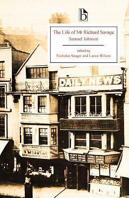 The Life of Mr Richard Savage by Samuel Johnson, Samuel Johnson, Lance Wilcox, Nicholas Seager