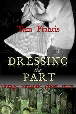 Dressing the Part: A Vintage Romantic Tale by Tam Francis