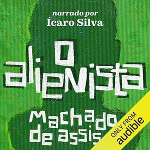 O Alienista by Machado de Assis