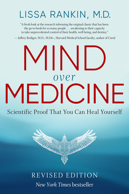Mind Over Medicine - Revised Edition: Scientific Proof That You Can Heal Yourself by Lissa Rankin