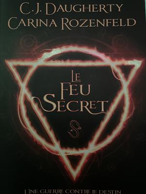 Le Feu Secret by C.J. Daugherty, Carina Rozenfeld