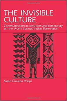 The Invisible Culture: Communication in Classroom and Community on the Warm Springs Indian Reservation by Susan U. Philips