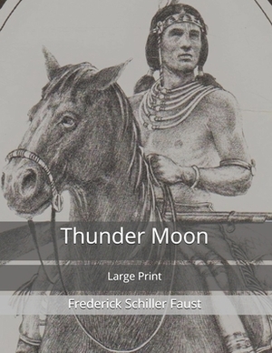 Thunder Moon: Large Print by Frederick Schiller Faust