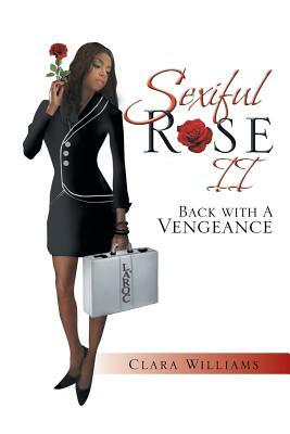 Sexiful Rose II: Back with a Vengeance by Clara Williams