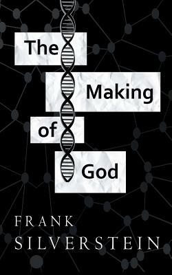 The Making of God by Frank Silverstein