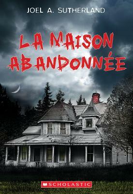 La Maison Abandonn?e by Joel A. Sutherland