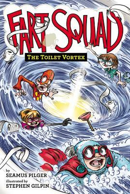 Fart Squad #4: The Toilet Vortex by Seamus Pilger
