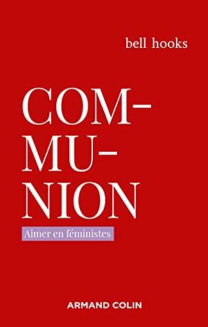 Communion: aimer en féministes by bell hooks