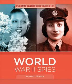 World War II Spies by Michael E. Goodman