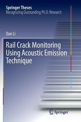 Rail Crack Monitoring Using Acoustic Emission Technique by Dan Li