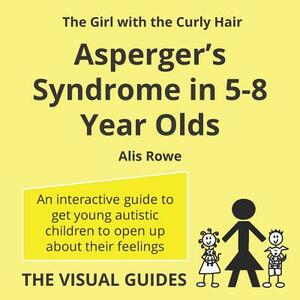 Asperger's Syndrome in 5-8 Year Olds: by the girl with the curly hair by Alis Rowe