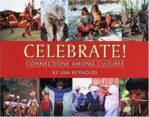 Celebrate Connections among Cultures by Jan Reynolds, Jan Reynolds