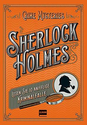 Sherlock Holmes - Crime Mysteries: Lösen Sie 10 knifflige Kriminalfälle by Tim Dedopulos