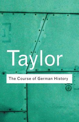 The Course of German History by A.J.P. Taylor