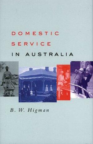 Domestic Service in Australia by B. W. Higman