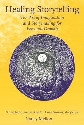 Healing Storytelling: The Art of Imagination and Storymaking for Personal Growth by Nancy Mellon