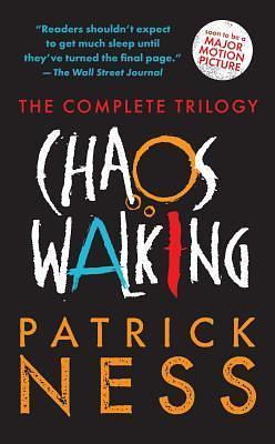 Chaos Walking: The Complete Trilogy: Books 1-3 by Patrick Ness, Patrick Ness
