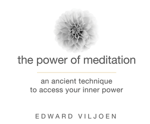 The Power of Meditation: An Ancient Technique to Access Your Inner Power by Edward Viljoen