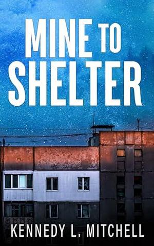 Mine to Shelter Special Edition Paperback by Kennedy L. Mitchell, Kennedy L. Mitchell