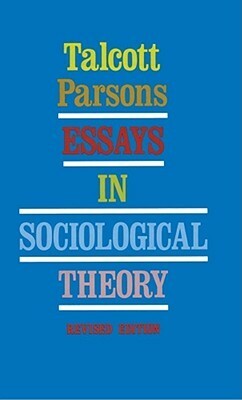Essays in Sociological Theory by Talcott Parsons
