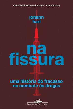 Na fissura: Uma história do fracasso no combate às drogas by Johann Hari