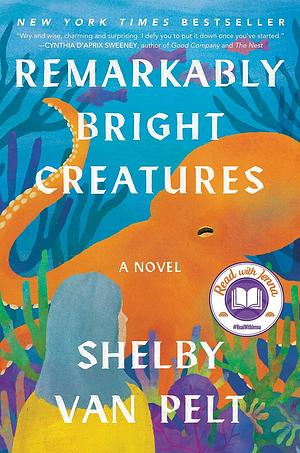 Remarkably Bright Creatures: A Read with Jenna Pick by Shelby Van Pelt, Shelby Van Pelt