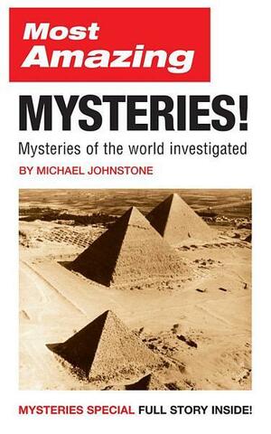 Most Amazing Mysteries!: Mysteries of the World by Michael Johnstone