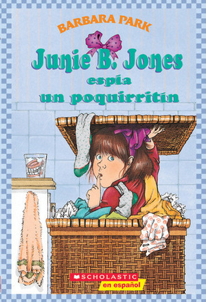 Junie B. Jones espía un poquirritín by Barbara Park