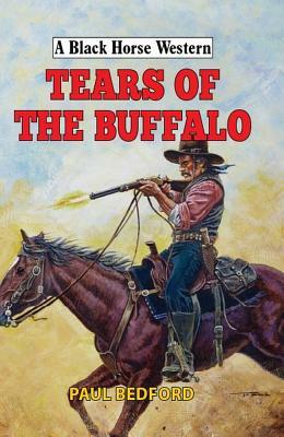 Tears of the Buffalo by Paul Bedford