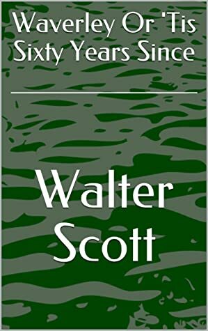 Waverley Or 'Tis Sixty Years Since by Walter Scott
