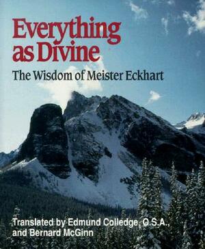 Everything as Divine: The Wisdom of Meister Eckhart by Bernard McGinn, Edmund Colledge